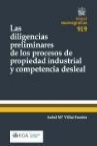 Carte Las diligencias preliminares de los procesos de propiedad industrial y competencia desleal Isabel María Villar Fuentes