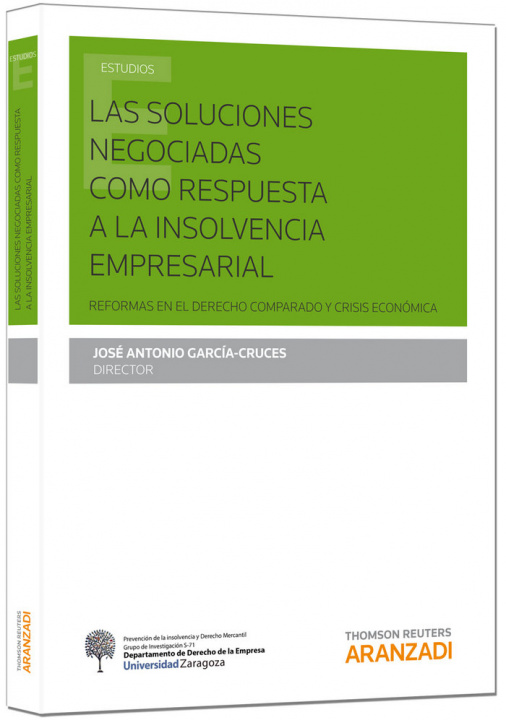 Carte Las soluciones negociadas como respuesta a la insolvencia empresarial : reformas en el derecho comparado y crisis económica José Antonio García-Cruces González