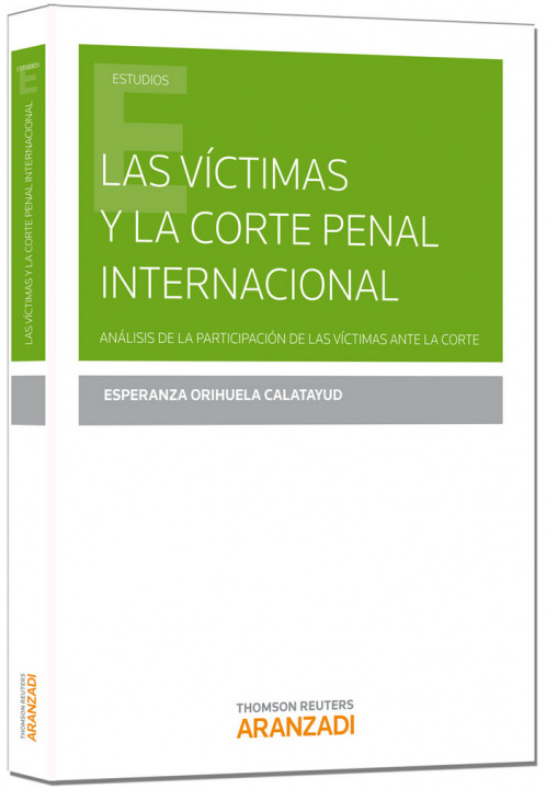 Kniha Las víctimas y la Corte Penal Internacional : análisis de la participación de las víctimas ante la Corte Esperanza Orihuela Calatayud