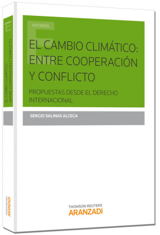 Kniha El cambio climático : entre cooperación y conflicto : propuestas desde el derecho internacional Sergio Salinas Alcega