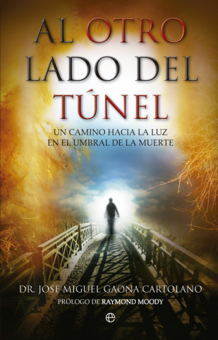 Könyv Al otro lado del túnel : un camino hacia la luz en el umbral de la muerte José Miguel Gaona