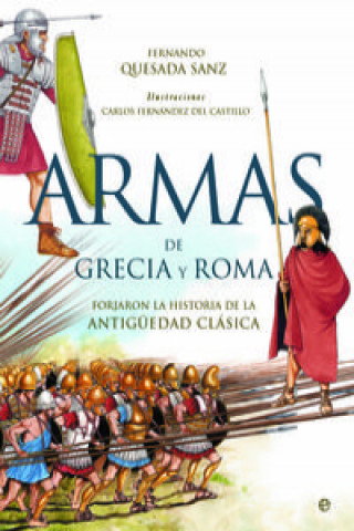 Carte Armas de Grecia y Roma : forjaron la historia de la Antigüedad Clásica FERNANDO QUESADA SANZ