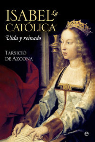 Könyv Isabel la Católica : vida y reinado Tarsicio de Azcona