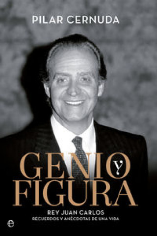Kniha Genio y figura: Rey Juan Carlos, recuerdos y anécdotas de una vida 
