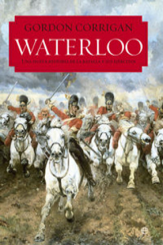 Carte Waterloo: una nueva historia de la batalla y sus ejércitos 