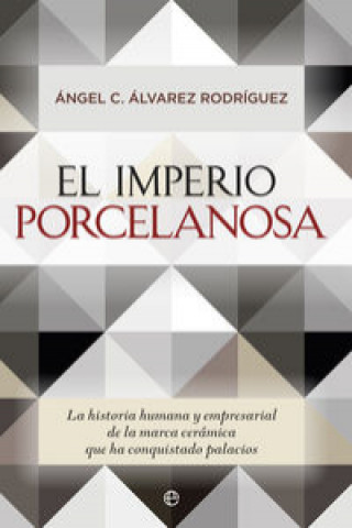 Buch El imperio Porcelanosa : la historia humana y empresarial de la marca cerámica que ha conquistado palacios 