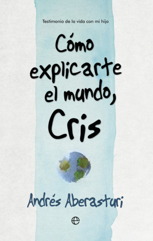 Carte Cómo explicarte el mundo, Cris ANDRES ABERASTURI