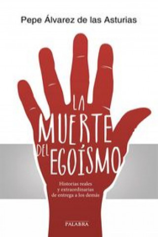 Book La muerte del egoísmo : historias reales y extraordinarias de entrega a los demás José Álvarez de las Asturias Bohorques Llosent