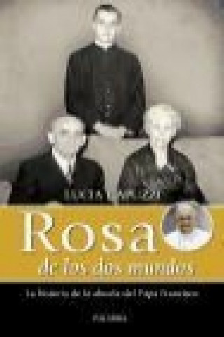 Kniha Rosa de los dos mundos : la historia de la abuela del Papa Francisco 