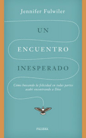 Kniha Un encuentro inesperado : como buscando la felicidad en todas partes acabé encontrando a Dios 