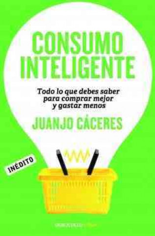 Kniha Consumo inteligente : todo lo que debes saber para comprar mejor y gastar menos JUANJO CACERES