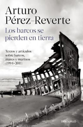 Knjiga Los Barcos Se Pierden En Tierra / Ships Are Lost Ashore Arturo Pérez-Reverte