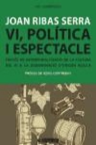 Könyv Vi, política, economia i espectacle : procés de patrimonialització de la cultura de vi a la DO Alella Joan Ribas Serra