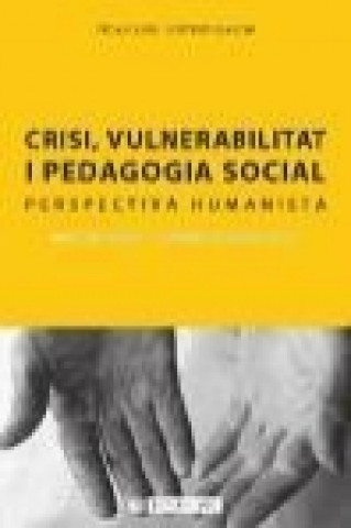 Книга Crisi, vulnerabilitat i pedagogia social : perspectiva humanista María del Mar Galcerán Peiró