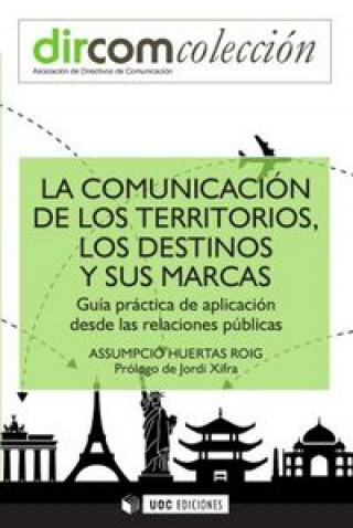 Książka La comunicación de los territorios, los destinos y sus marcas : guía práctica de aplicación desde las relaciones públicas Assumpció Huertas Roig