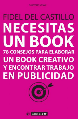 Kniha Necesitas un book : 78 consejos para elaborar un book creativo y encontrar trabajo en publicidad Fidel del Castillo Díaz