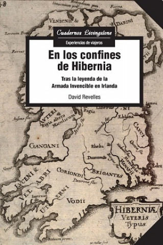 Carte En los confines de Hibernia: tras la leyenda de la Armada Invencible en Irlanda DAVID REVELLES