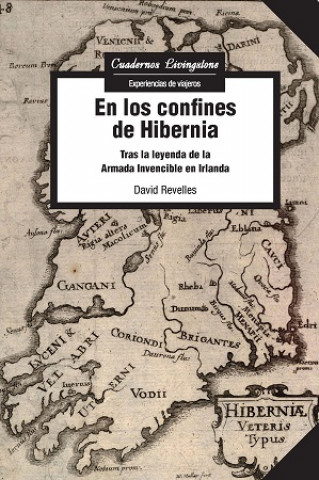 Book En los confines de Hibernia: tras la leyenda de la Armada Invencible en Irlanda DAVID REVELLES