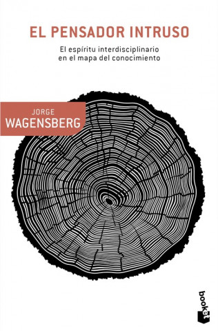 Książka El pensador intruso: El espíritu interdisciplinario En el mapa del conocimiento JORGE WAGENSBERG