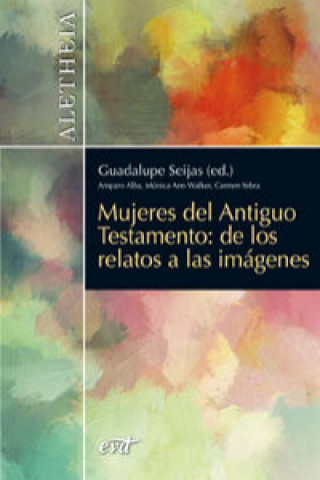 Könyv Mujeres del Antiguo Testamento : de los relatos a las imágenes GUADALUPE SEIJAS