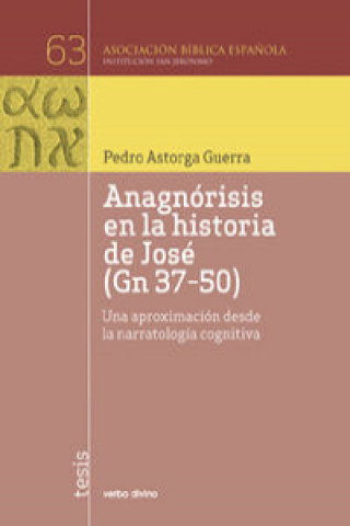 Książka La anagnórisis en la historia de José : Gn 37-50 : una aproximación desde la narratología cognitiva 