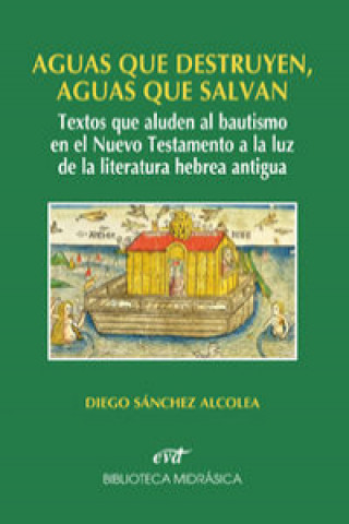 Kniha Aguas que destruyen, aguas que salvan : textos que aluden al bautismo en el Nuevo Testamento a la luz de la literatura hebrea antigua 