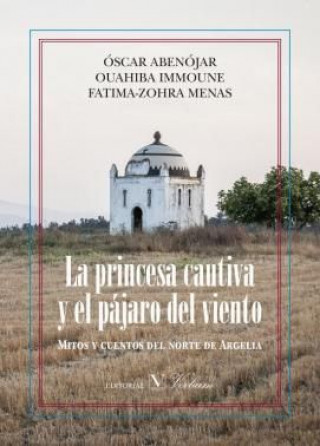 Book La princesa cautiva y el pájaro del viento. MITOS Y CUENTOS DEL NORTE DE ARGELIA 