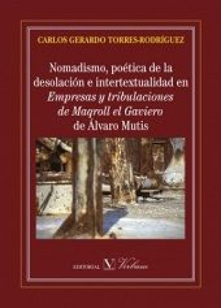 Könyv Nomadismo, poética de la desolación e intertextualidad en Empresas y tribulaciones de Maqroll el Gaviero de Álvaro Mutis 