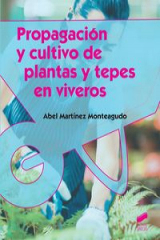 Książka PROPAGACION Y CULTIVO DE PLANTAS Y TEPES EN VIVEROS ABEL MARTINEZ