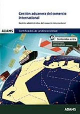 Kniha Gestión aduanera del comercio internacional. Certificados de Profesionalidad. Gestión Administrativa y Financiera del Comercio Internacional 