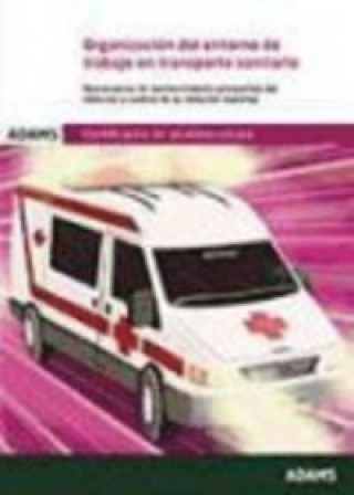 Libro Organización del entorno de trabajo en transporte sanitaria. Certificados de profesionalidad. Transporte sanitario 