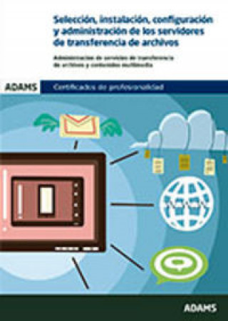 Livre Selección, instalación, configuración y administración de los servidores de transferencia de archivos. Certificados de Profesionalidad. Administración 