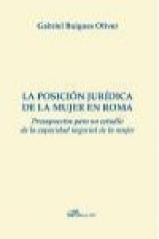 Carte La posición jurídica de la mujer en Roma : presupuestos para un estudio de la capacidad negocial de la mujer Gabriel Buigues Oliver