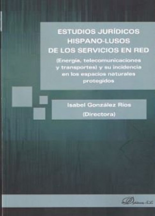 Könyv Estudios jurídicos hispano-lusos de los servicios en red : energía, telecomunicaciones y transportes : y su incidencia en los espacios naturales prote 