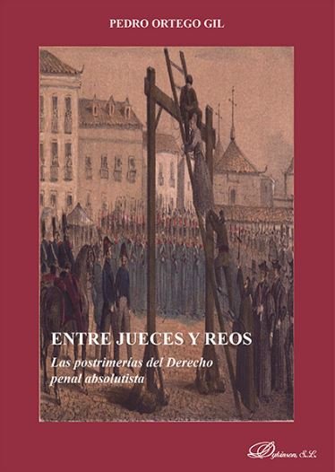 Książka Entre jueces y reos : las postrimerías del Derecho penal absolutista 