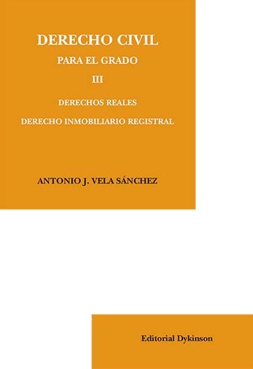 Könyv Derecho civil para el grado III : derechos reales, derecho inmobiliario registral Antonio José Vela Sánchez