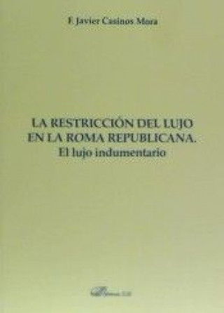 Kniha La restricción del lujo en la Roma republicana. El lujo indumentario 