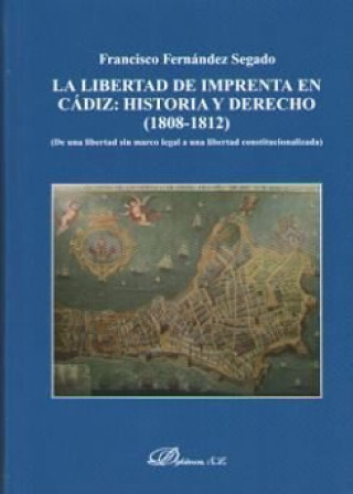 Book La libertad de imprenta en Cádiz: historia y derecho (1808-1812): De una libertad sin marco legal a una libertad constitucionalizada 