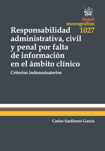 Książka Responsabilidad Administrativa, Civil y Penal por Falta de Información en el Ámbito Clínico : criterios indemnizatorios 