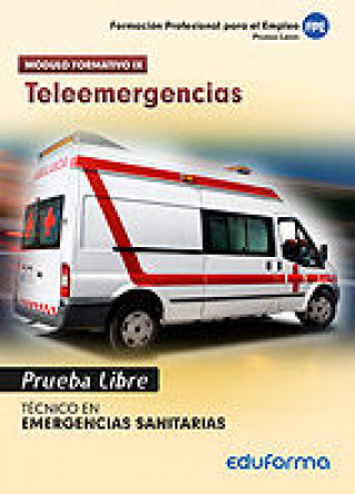 Carte Pruebas Libres para la obtención del título de Técnico de Emergencias Sanitarias: Teleemergencias. Ciclo Formativo de Grado Medio: Emergencias Sanitar 