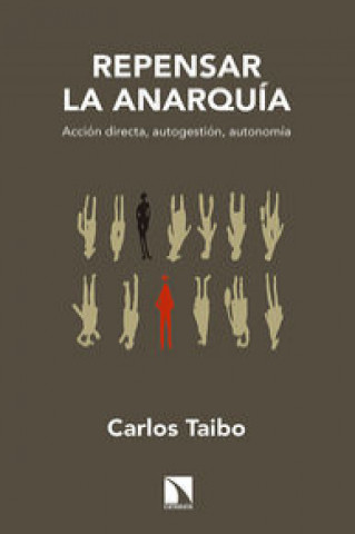 Könyv Repensar la Anarquía: acción directa, autogestión y autonomía CARLOS TAIBO