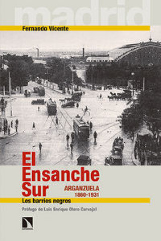 Carte El Ensanche Sur : Arganzuela, 1860-1931 : los barrios negros 