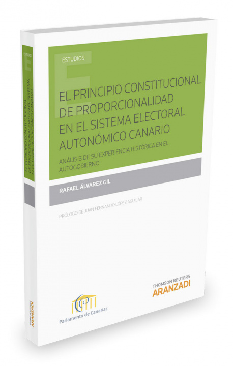 Book El principio constitucional de proporcionalidad en el Sistema Electoral Autonómico Canario: Análisis de su experiencia histórica en el autogobierno 