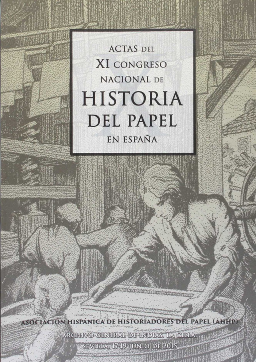 Kniha Actas del XI Congreso Nacional de Historia del Papel (Sevilla, 17-19 de junio de 2015) 