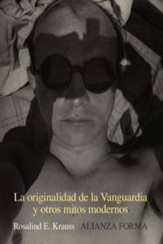 Książka La originalidad de la Vanguardia y otros mitos modernos Rosalind Krauss