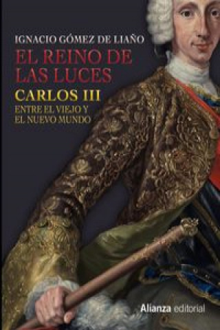 Book El Reino de las Luces : Carlos III entre el Viejo y el Nuevo Mundo IGNACIO GOMEZ DE LIAÑO