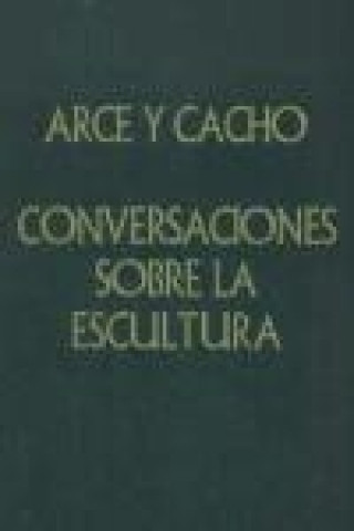 Книга Conversaciones sobre la escultura : compendio histórico, teórico y práctico de ella Celedonio Nicolas de Arce y Cacho