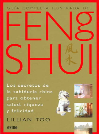 Könyv Guía completa ilustrada del feng shui : los secretos de la sabiduría china para obtener salud, riqueza y felicidad Lillian W. J. Too