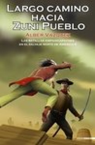 Carte Largo camino hacia Zuni Pueblo : las batallas hispano-apaches en el salvaje Norte de América II Alber Vázquez