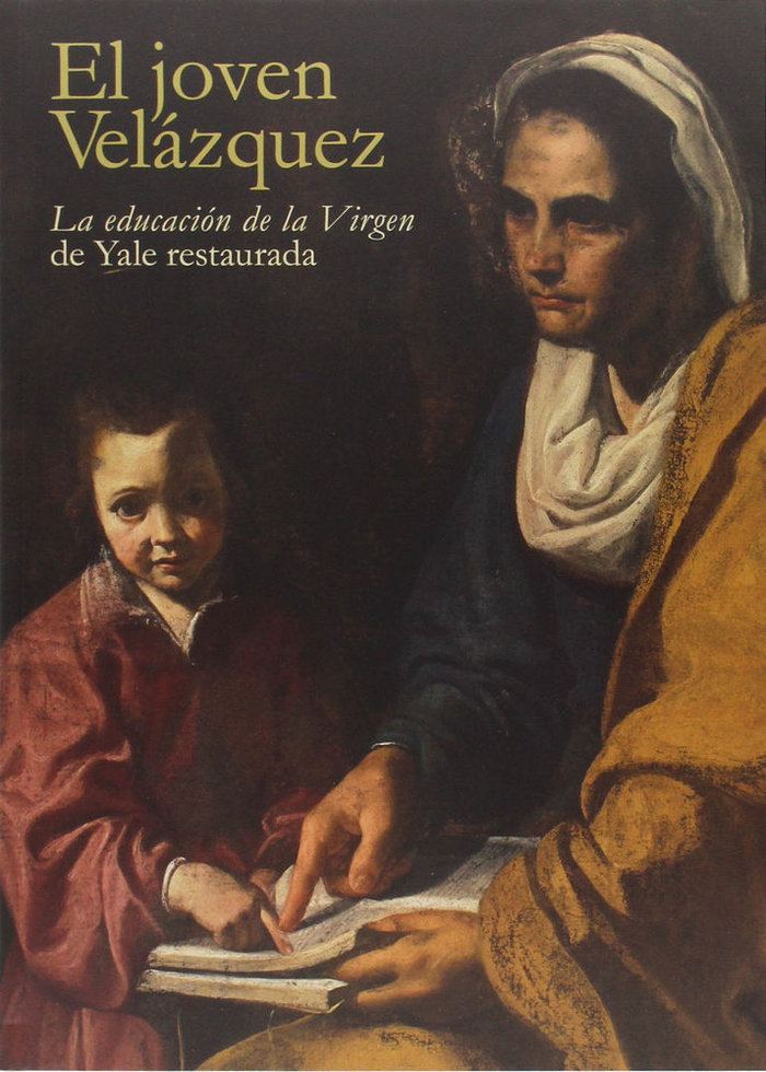 Carte El joven Velázquez : "La educación de la Virgen" de Yale restaurada John . . . [et al. ] Marciari